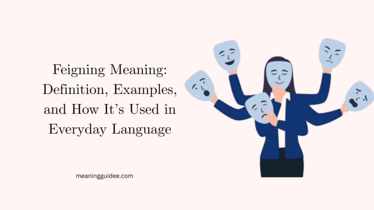 Feigning Meaning Definition, Examples, and How It’s Used in Everyday Language